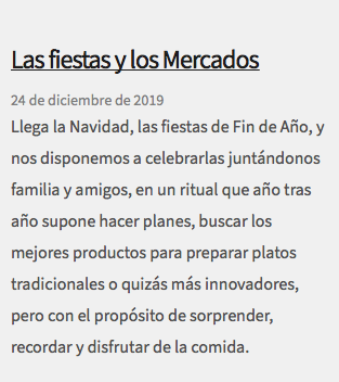  Las fiestas y los Mercados 24 de diciembre de 2019 Llega la Navidad, las fiestas de Fin de Año, y nos disponemos a celebrarlas juntándonos familia y amigos, en un ritual que año tras año supone hacer planes, buscar los mejores productos para preparar platos tradicionales o quizás más innovadores, pero con el propósito de sorprender, recordar y disfrutar de la comida. 