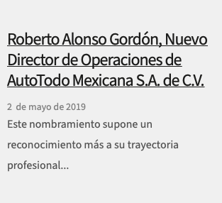  Roberto Alonso Gordón, Nuevo Director de Operaciones de AutoTodo Mexicana S.A. de C.V. 2 de mayo de 2019 Este nombramiento supone un reconocimiento más a su trayectoria profesional...